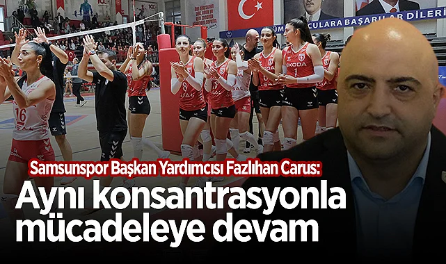 Kuzeyin Sultanları Namağlup Zirvede! Samsunspor Başkan Yardımcısı Carus'tan Açıklama: Aynı Konsantrasyonla Yürümeye Devam