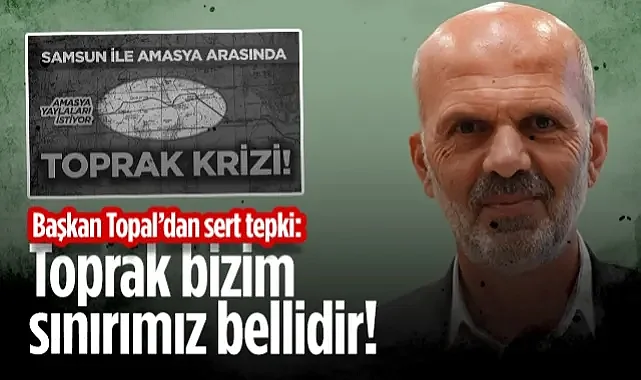 Ladik Belediye Başkanı Topal Sert Konuştu! Amasya ile Yaşanan Sınır Krizi Sonrası...