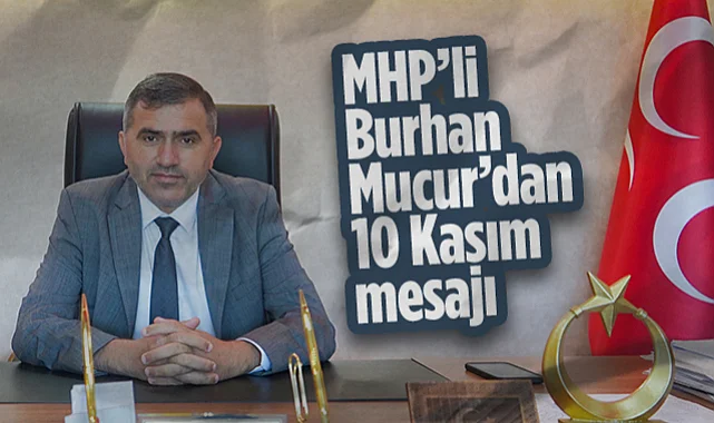 MHP Samsun İl Başkanı Burhan Mucur’dan 10 Kasım Mesajı