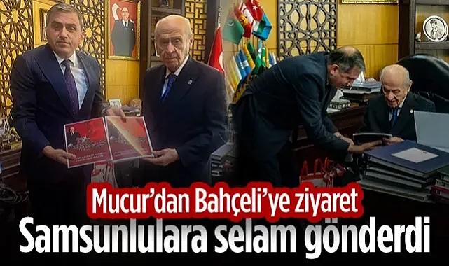 MHP Samsun İl Başkanı Burhan Mucur'dan Bahçeli Ziyareti: Samsunlulara Selam Gönderdi