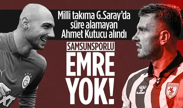 Milli Takım Kadrosunda Şaşırtan Tercih! Samsunsporlu Emre Kılınç Yok, 'Oynayamayan' Ahmet Kutucu Var...