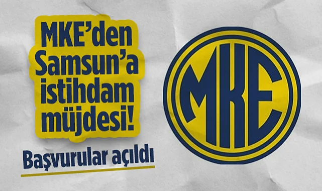 MKE’den Samsun’a İstihdam Müjdesi! 6 Farklı Pozisyon İçin Başvurular Açıldı