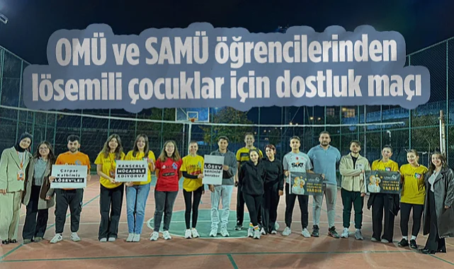 OMÜ ve SAMÜ Öğrencilerinden Lösemili Çocuklar İçin Dostluk Maçı