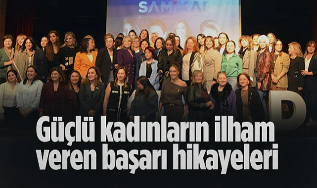 SAMİKAD'dan Hayata İmza Atan Kadınlar Paneli: Güçlü Kadınların Başarı Hikayeleri Samsun'a İlham Verdi