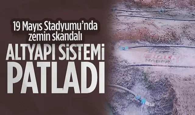 Samsun 19 Mayıs Stadyumu'nda Skandal! Yüklenici Firma Zeminin Altyapısını Patlattı