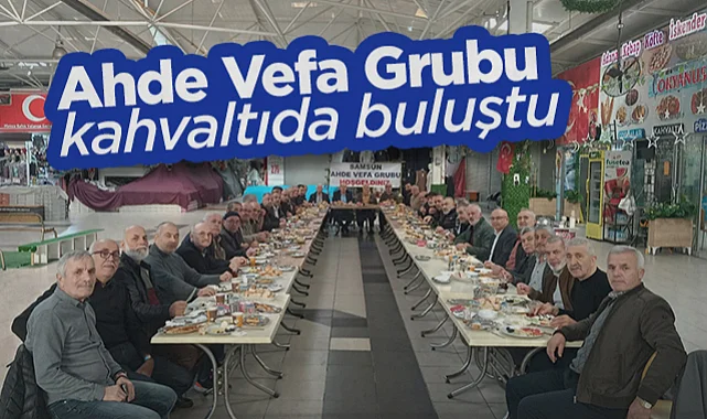 Samsun Ahde Vefa Grubu Kahvaltıda Buluştu