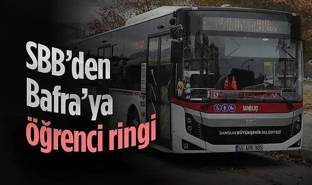 Samsun Büyükşehir'den OMÜ Bafra Yerleşkesine Öğrenci Ring Seferleri Başlıyor