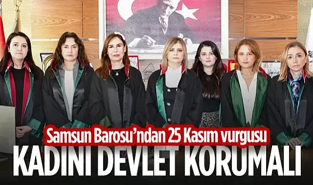 Samsun Barosu'ndan 25 Kasım Vurgusu: Kadını Devlet Korumalı