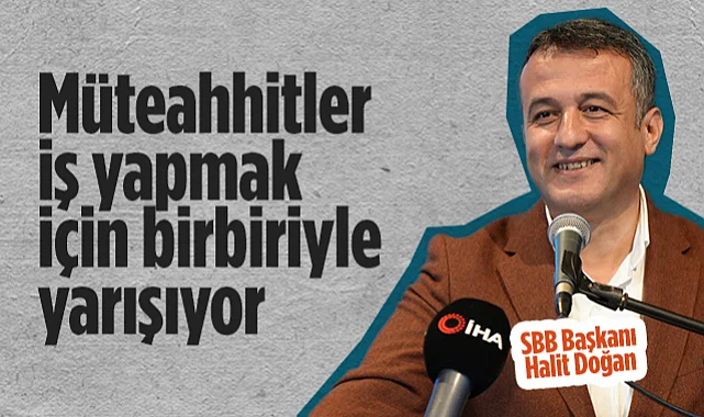 Samsun Büyükşehir Belediye Başkanı Halit Doğan: Müteahhitler İş Yapmak İçin Birbiriyle Yarışıyor
