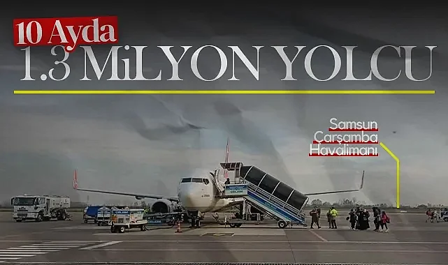 Samsun Çarşamba Havalimanı 10 Ayda 1.3 Milyon Yolcuya Ulaştı