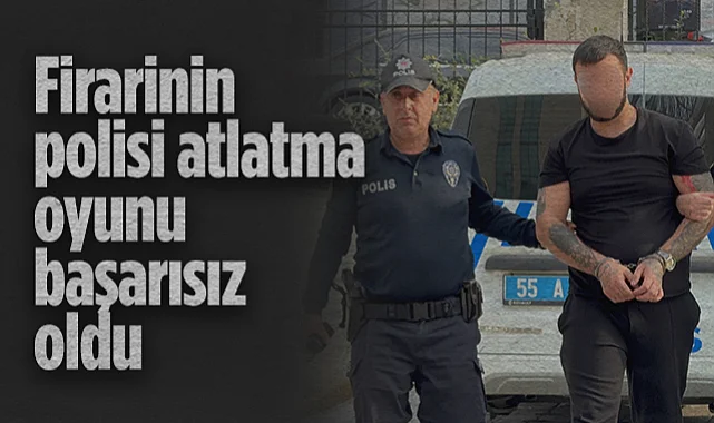 Samsun'da Cezaevi Firarisinin Polisi Atlatma Oyunu Başarısız Oldu