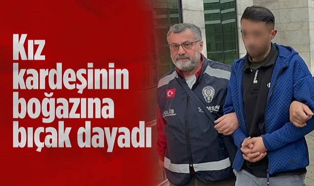 Samsun'da Dehşet! Kız Kardeşinin Boğazına Bıçak Dayayan Kasap Tutuklandı