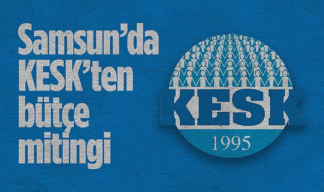 Samsun'da KESK’ten Bütçe Mitingi