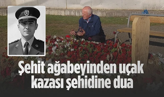 Samsun'da Şehit Ağabeyinden Uçak Kazasında Şehidit Olan Üstçavuş Emre Altıok'a Dua