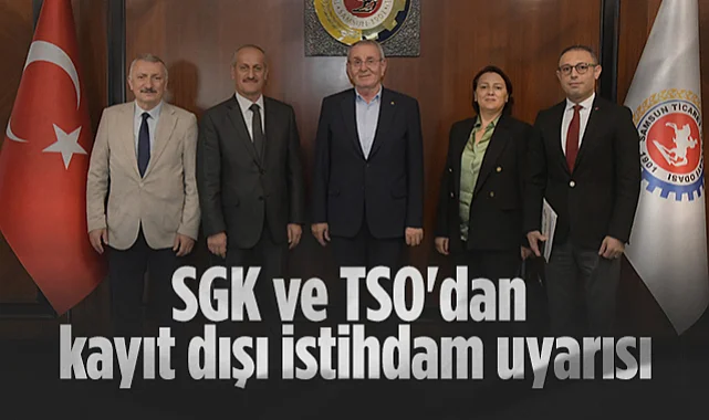 Samsun'da SGK ve TSO'dan Kayıt Dışı İstihdam Uyarısı: İşçinin Hakları Kayboluyor