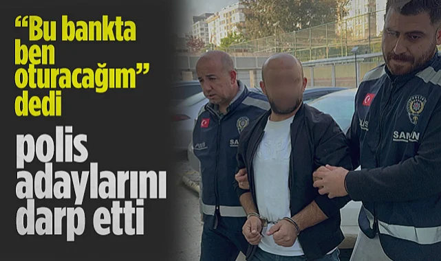 Samsun'da Şok Olay: Bu Bankta Ben Oturacağım Dedi, Polis Adaylarını Darp Etti