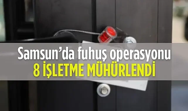 Samsun'da Fuhuş Operasyonları: Yılbaşından Bu Yana 8 İşletme Mühürlendi