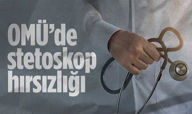 Samsun OMÜ Tıp Fakültesi'nde Stetoskop Hırsızlığı!