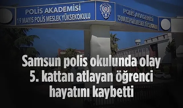 Samsun Polis Okulunda Acı Olay: 20 Yaşındaki Öğrenci 5. Kattan Atlayarak Hayatını Kaybetti