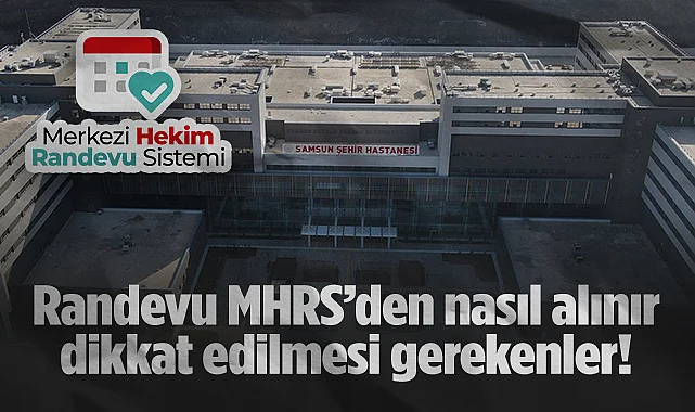 Samsun Şehir Hastanesi Açılıyor: Randevu MHRS'den Nasıl Alınır? Dikkat Edilmesi Gerekenler!