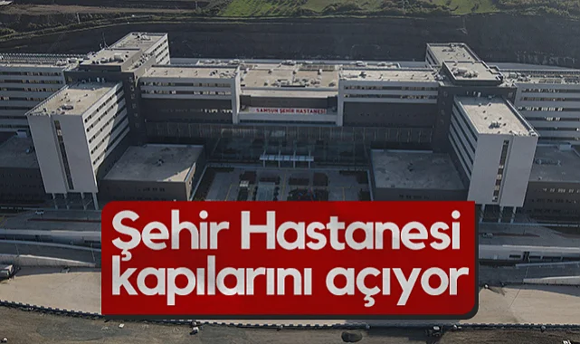Samsun Şehir Hastanesi Kapılarını Açıyor: 1458 Yataklı Dev Sağlık Üssü 28 Kasım’da Hizmete Giriyor