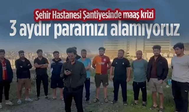 Samsun Şehir Hastanesi Şantiyesinde Maaş Krizi: 3 Aydır Paramızı Alamıyoruz