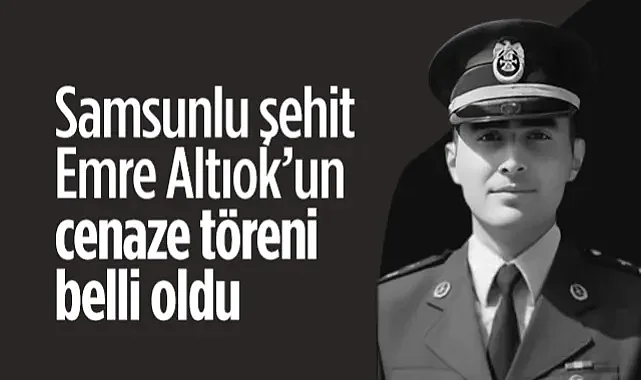 Samsunlu Şehit Emre Altıok’un Cenaze Töreni Belli Oldu