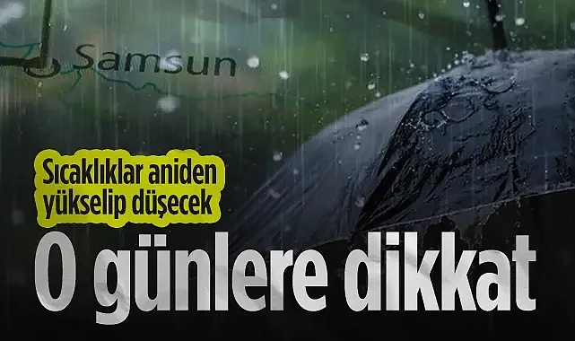 Samsunlular O Günlere Dikkat! Sıcaklıklar Aniden Düşüp Yükselecek...