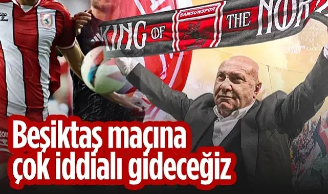 Samsunspor Başkanı Yüksel Yıldırım: Beşiktaş Maçına Çok İddialı Gideceğiz
