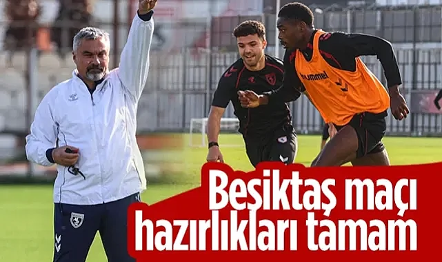 Samsunspor'da Beşiktaş Maçı Hazırlıkları Tamamlandı
