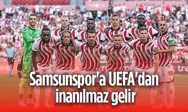 Samsunspor'a UEFA'dan İnanılmaz Gelir