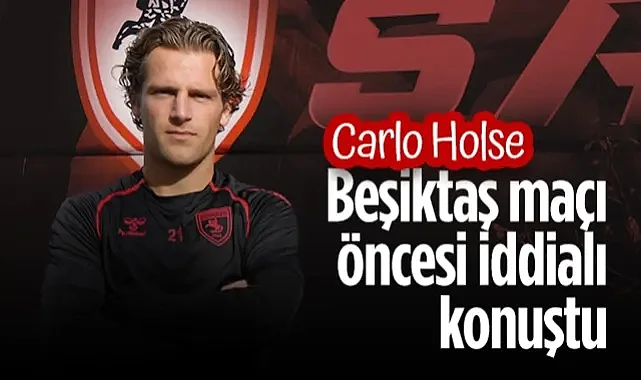 Samsunsporlu Holse'den Beşiktaş Maçı Öncesi İddialı Konuştu