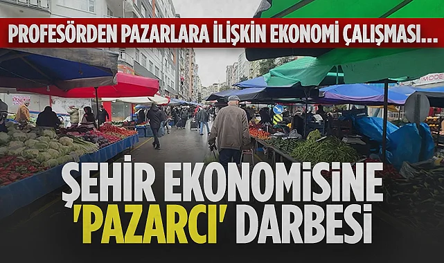 Şehir Ekonomisine ‘Pazarcı’ Darbesi! Prof. Yılmaz: Para Artık Şehirde Kalmıyor