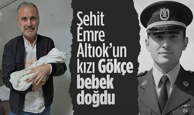 Şehit Emre Altıok'un Kızı Gökçe Bebek Doğdu