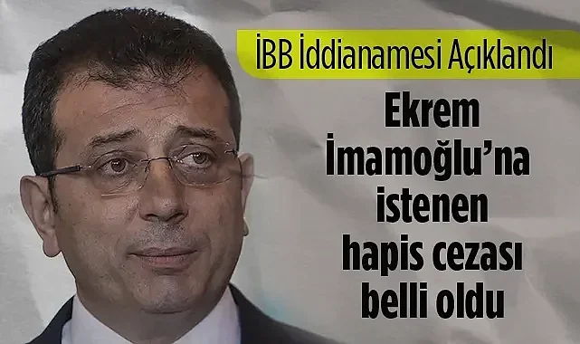 SON DAKİKA: İBB İddianamesi Açıklandı, İmamoğlu İçin 2352 Yıla Kadar Hapis İstemi