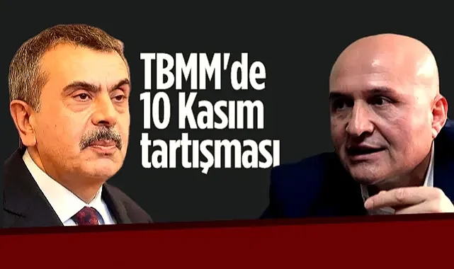 TBMM'de İYİ Parti'li Erhan Usta ve Bakan Tekin Arasında 10 Kasım Tartışması