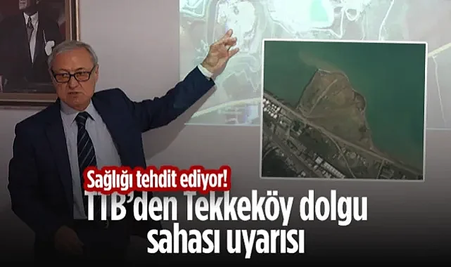 TTB'den Tekkeköy Dolgu Sahası Uyarısı! Sağlığı Tehdit Ediyor!