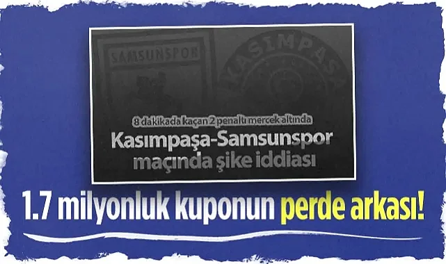 1.7 Milyonluk Kuponun Perde Arkası! Kasımpaşa-Samsunspor Maçı Mercek Altında...