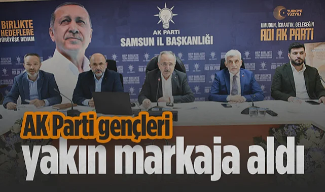 AK Parti Samsun Teşkilatı Gençleri Yakın Markaja Aldı