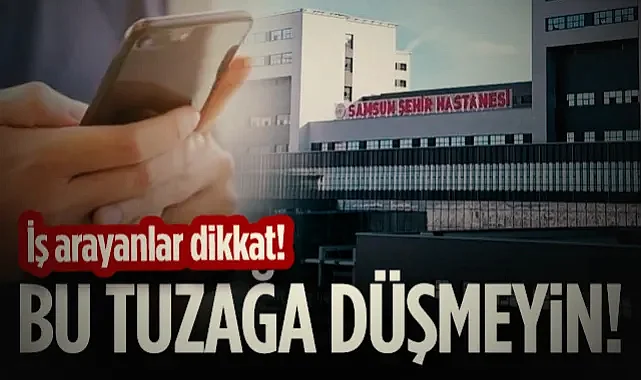 Aman Dikkat! Samsun Şehir Hastanesi Personel Alımı İlanları Tuzak Olabilir!