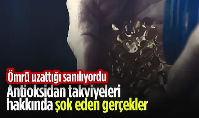 Antioksidan Takviyeleri Hakkında Şok Eden Gerçekler! Yaşlanmayı Geciktirmiyor, Kısaltıyor