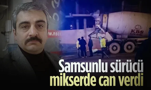 Arnavutköy'de Feci İş Kazası! Samsunlu Sürücü Mikserde Can Verdi