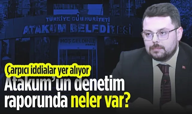 Atakum Belediyesi'nin Denetim Raporunda Neler Var? Çarpıcı İddialar Yer Alıyor...