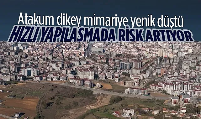 Atakum Dikey Mimariye Yenik Düştü Hızlı Yapılaşma Riskleri Artırdı