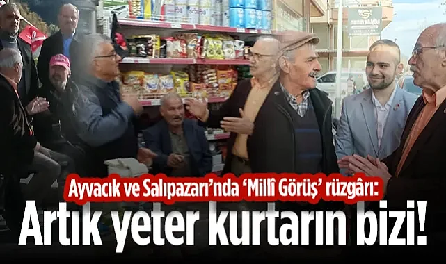 Ayvacık ve Salıpazarı’nda ‘Millî Görüş’ Rüzgârı: Artık Yeter, Kurtarın Bizi!