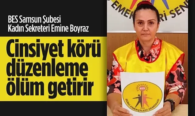 BES Samsun Şubesi Kadın Sekreteri Emine Boyraz: Cinsiyet Körü Düzenleme Ölüm Getirir