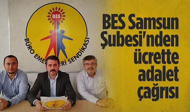 BES Samsun Şubesi'nden Ücrette Adalet Çağrısı