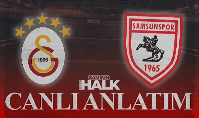 CANLI: Galatasaray - Samsunspor Maçı Skor ve Gelişmeler
