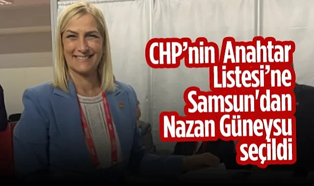 CHP'nin Anahtar Liste'sine Samsun'dan Nazan Güneysu Seçildi