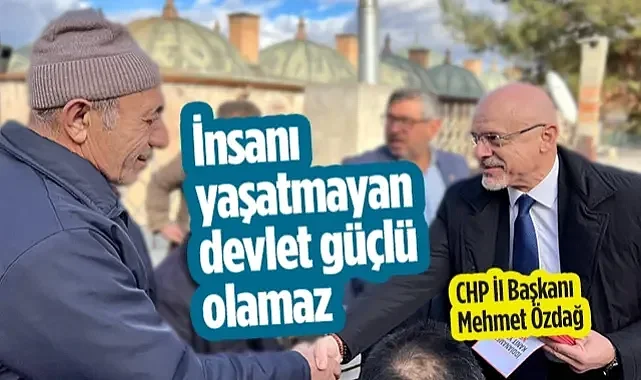 CHP Samsun İl Başkanı Mehmet Özdağ: İnsanı Yaşatmayan Devlet Güçlü Olamaz